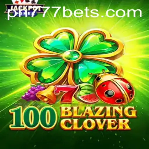 Exploring the Exhilarating World of 100BlazingClover and Ph777 Bet